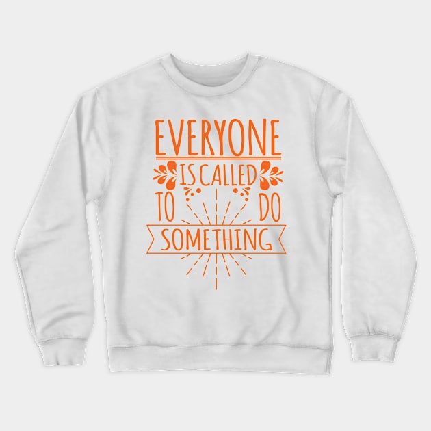 'Everyone Is Called To Do Something' Family Love Shirt Crewneck Sweatshirt by ourwackyhome